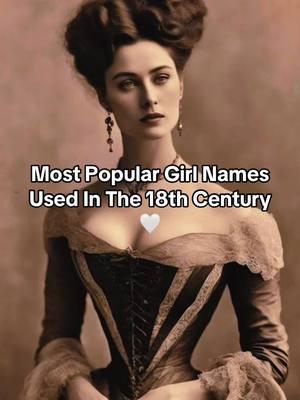 Most Popular Girl Names Used In The 18th Century🤍 #meaningfulnames #babynameideas #trendingbabynames #names #babynames #pregnant #2025 #trendy #18thcentury #19thcentury #century #popular #girlnames #namesake #nameart 