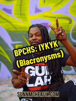 Replying to @sogladhelovesme BPCHS: IYKYK (Blacronysms) #education #linguistics #language #lesson #staywoke #weoutchea #gullah #geechee sunnmcheaux.com weoutcheamerch.com @A&K Inc 