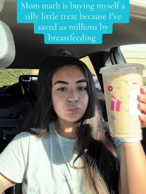 Formula is like a million dollars therefor ive saved millions so i can buy a coffee whenever 🤷🏽‍♀️ #mommath #sahm #breastfeeding #toddlermom #sahmsoftiktok #dunkindonuts @Dunkin' 