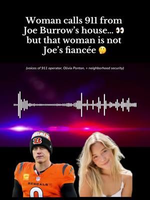 She said “my house.” Hmm! I’m hoping he had a quiet breakup that the public never found out about. Bc I love me some Joe and I dont want him to be a cheater. I hope shes okay! and that nothing was stolen? #911call #joeburrow #oliviaponton #breakin 