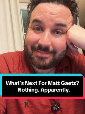 What’s Next For Matt Gaetz?  Nothing.  Apparently.  #mattgaetz #gaetz #oan #oneamericanews #politics #politicstok #politicstiktok #maga #trump #donaldtrump #redwave #conservatives #democrats #republicans #red #blue #liberal #news #breaking 