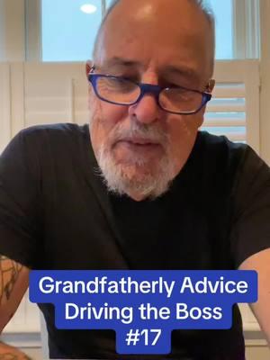 Grandfatherly adbice #17 Driving the boss #Love #happiness #success #fyp #personaldevelopment #advice #motivation #relax #breatheinbreatheout 