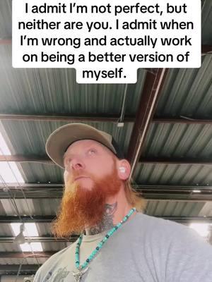 I make mistakes but im working on being better. #notperfect #bluecollarman #fyp #imworthit #illalwaysloveyou #tryingman #countryboy #nevertoolate 