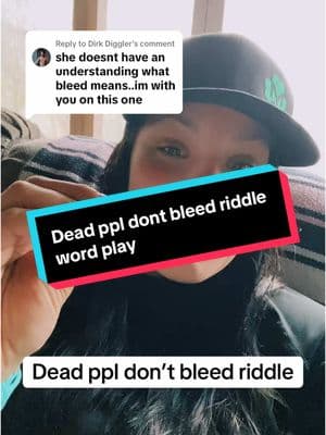 Replying to @Dirk Diggler dead people dont bleed is a riddle word play. My followers know this 🤣🙌 #fypシ #wordplay #riddles #deadpeopledontbleed #foryou #engagement #followers #death   @Kambry🚗🚙  video attached for reference 