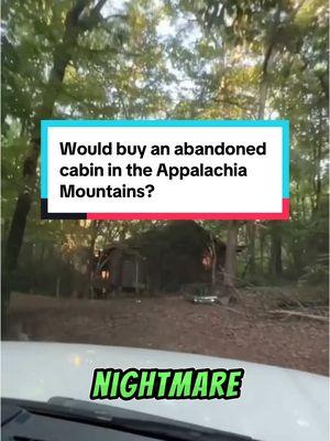 Would buy an abandoned cabin in the Appalachia Mountains? #randonauting #randonautica #challenges #challenge #randonaut #Appalachia #creepypasta #appalachiantrail #appalachianmountains #supernatural  #scaringpeople #horrortiktok  #scaryvideos #creepytok  #haunted  #horrorgame  #skinwalker #horrortiktok  #conspiracy #misterio #paranormalactivity  #creepytok #historiasdeterror #horrorstory  #truecrimetiktok  #scarytiktok #hauntedtiktok #paranormaltiktok  #scarystories  #wendigo #skinwalkervibes #capcut #abandoned #cabin #abandonedhouse #abandonedplace #CapCut 