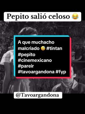 A que muchacho malcriado 😅 #tintan #pepito #cinemexicano #pareir #tavoargandona #fyp 