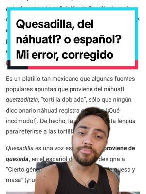 Respondendo a @ananasrobles Aquí hay más vídeos sobre etimología (con información correcta):@Professor Woody @Professor Woody @Professor Woody       #quesadilla #etimologia #etymology #español #nahuatl #tenochtitlan #cdmx #woodyling #linguistics #linguistica 