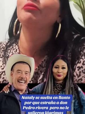 Nataly se suelta en llanto por que estraña a don pedro rivera #nataly #donpedrorivera #dòñarosa #chiquis #waooo #larryhernandez #madafaker😂😂 #pyf #paratiiiiiiiiiiiiiiiiiiiiiiiiiiiiiii 