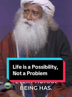 Life is a Possibility, Not a Problem  #life #problems #sadhguru #motivation #success #spirituality 