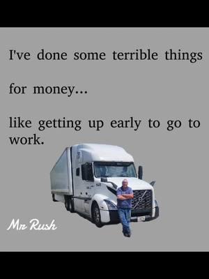 Done some terrible things for money #workingforaliving #mrrush #truckerstrong #thefunnytrucker #truckyou #uptoearly #foryouandme 