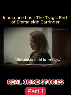 Part 1 | Innocence Lost The Tragic End of Emmaleigh Barringer #realcrimestories #truecrime #crimedocumentaries #crime #realcrime #fyb #viralvideo 