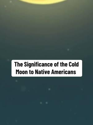 The Significance of the Cold Moon to Native Americans Native American Native Americans Native American History History of Native American Native American Tribes Native American nations  Native American culture Native American heritage  #nativeamericans #nativeamericanhistory #nativeamericanpride #nativeamericanheritage #nativeamericanpeople #nativeamericantok #americanindian #americanindians #coldmoon #fullmoon #decemberfullmoon 