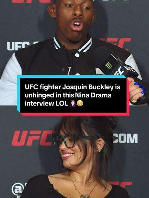 UFC fighter Joaquin Buckley is unhinged in this Nina Drama interview LOL #UFC #mma #joaquinbuckley #ninadrama #colbycovington #ninadrama #kickboxing #boxing #muaythai #muaythaifighter #muaythaifighter #taekwondo #jiujitsu #brazilianjiujitsu #jiujitsugrappling #jiujitsulifestyle #wrestling #wrestlingtiktok #wrestlingtok #fit #fitness #grappling #karate 