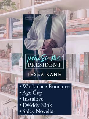 When the president falls hard for her 🎀 A age gap, workplace, spicy novella 💕 Praise Me President by Jessa Kane #workplaceromance #agegapromance #forbiddenromancetrope #hefallsfirst #boyobsessedtrope #spicynovella #bryannareads #romancebooks #romancerecs #romancereader 