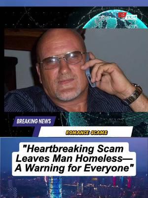 "Heartbreaking Scam Leaves Man Homeless—A Warning for Everyone"
 #OnlineScam #RomanceScam #HeartbreakingStory #StaySafeOnline #Awareness #LoveScam #HolidayWarning #ScamAlert #LifeLesson