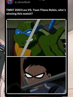 TMNT 2003 Leo vs. Teen Titans Robin #skreetbull_tha_goat #cartoons #cartoonshows #cartooncharacters #cartoonnetwork #cartoonnetwork2000s #teentitans #teentitans2003 #teentitansrobin #robindc #richardgrayson #richardgraysonrobin #nightwing #4kidstv #teenagemutantninjaturtles #tmnt2003 #tmntleonardo #tmntleo #tmntleo2003 #makemefamous #blowthisup #foryou #fyp 