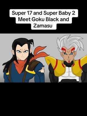 Super 17 and Super Baby 2 Meet Goku Black and Zamasu  Link to other socials in bio #dbz #dbs #dbgt #dragonball #dragonballgt #dragonballz #dragonballmemes #dragonballedit #dragonballlegends #dragonballsparkingzero #gokublack #zamasu #babyvegeta #superbaby2 #super17 #android18 