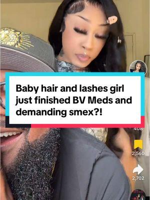 #greenscreen baby hair and lashes girl just finished BV meds and demanding smex?! #bv #meds #smex #babyhair #lashes 