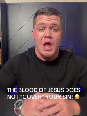 The blood of Jesus does not “cover” your sin! 🛑🛑🛑 #jesus #sin #bibleverse #bible #christiantiktok #christiantok #gospel #loveofgod #holyspirit #preacher #preach #church #theology #hope #healing #childofgod #worship #prayer #praise 