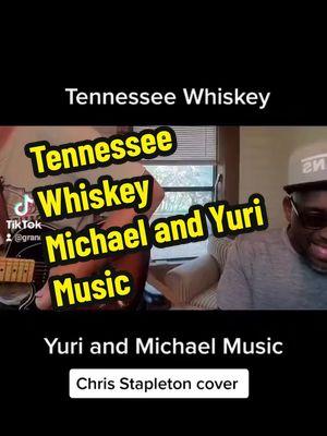 #granddadfordadgad #hitsong #yuriandmichael #michaelandyuri #godisgood #godisgood ##chrisstapleton #tennesseewhiskey #cover #hitsong 