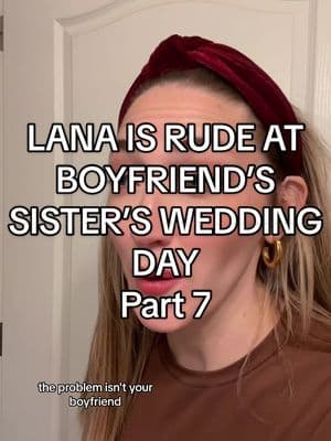 Replying to @Paige Alexsandra💫 ✨Season finale ✨ Part 7 of Lana is rude on boyfriend’s sister’s wedding day.                                     Check the Lana for all parts!  #bride #bridetobe #bridal #engaged #funnyskits #dramaskits #contentwriter #familyskits #storyteller #wedding #weddingplanner #weddingcontent #weddingtiktok #weddingday #weddingdress #weddingtok #bridetok #brideandgroom #weddingvibes #weddingplanning #weddingcontentcreator