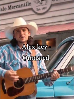 @Alex Key - Outdated #countrymusic #90scountry #countrysinger #alexkey #music #fyp #countryartist #braxtonkeith #zachtop #music #musicvideo #songs #outdated #90scountrymusic 