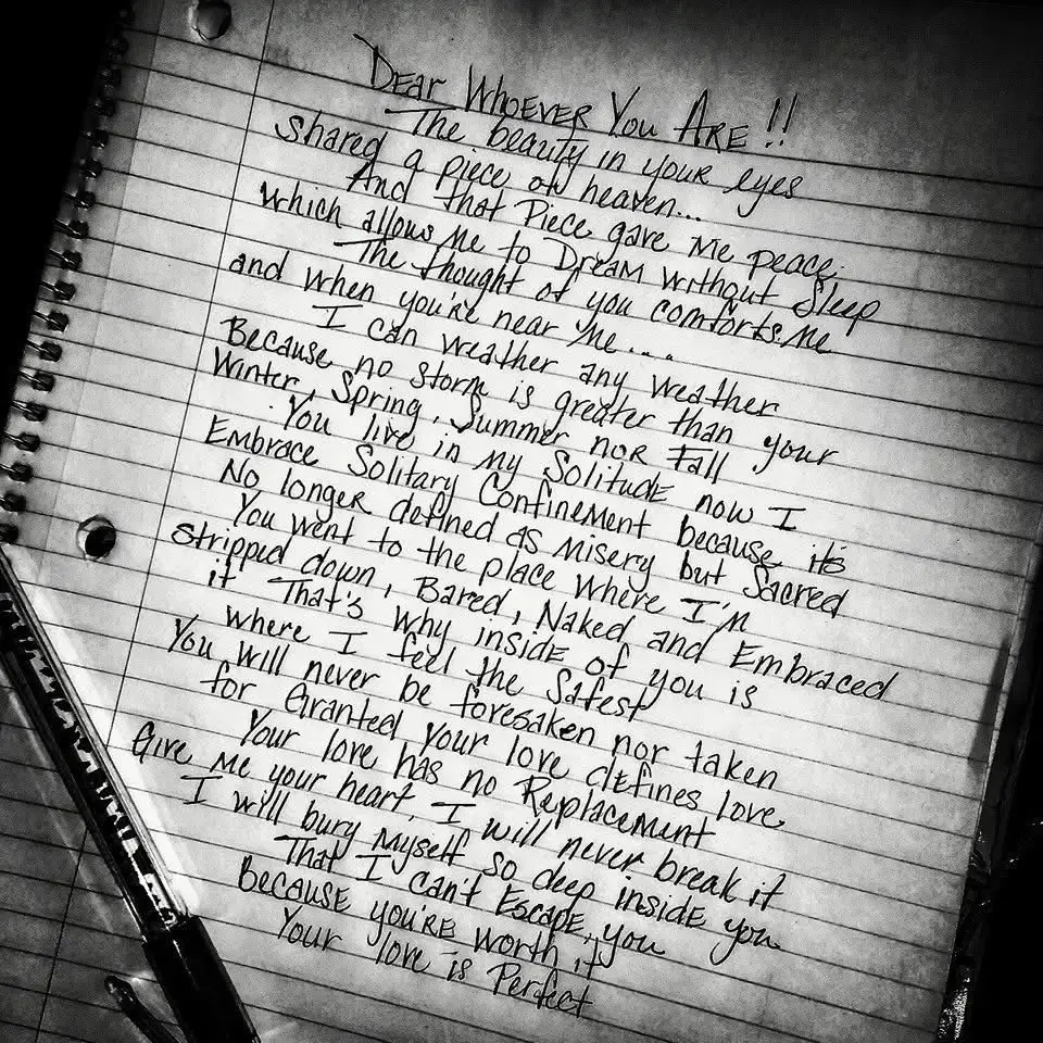 Dear whoever you are... The beauty in your eyes  Shared a piece of heaven And in that piece i found peace Which allows me to dream without sleep The thought of you comforts me And when you are near me  I can weather any weather because No storm is greater than your  Winter, Spring , Summer or Fall You live in my solitude I Now embrace Solitary confinement  Because it is no longer  defined by misery, its now sacred You went to a place where I was  Stripped down, bare, Naked and embraced it Thats why inside of you is where i feel the safest You will never be taken for granted  Or feel forsaken  Your love defines love  Your love has no replacement  Give me your heart  I will never break it I will bury myself so deep inside of you  That i cant escape you Because you're worth it  Your love is Perfect - Steven Smith #fyp #ratedred #Love #room918 #BookTok 