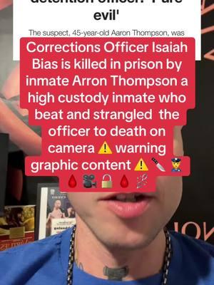 Corrections Officer Isaiah Bias is killed in prison by  inmate Arron Thompson a high custody inmate who beat and strangled  the officer to death on camera ⚠️ warning graphic content ⚠️ 🔪 👮 🩸 🎥 🔓 🩸 ⛓️‍💥#vikingmindset #vikingmindset11 #viking #prisontruecrime #truecrime #truecrimestories #prison #prisontiktok #prisonjustice #truecrimetikok #taylorswift #taylorswifttour #50cent #conormcgregor #UFC #gta6 #miketyson #luigimangione #domesticabuseawareness #domesticabuseawareness💙 #deadpoolwolverine 