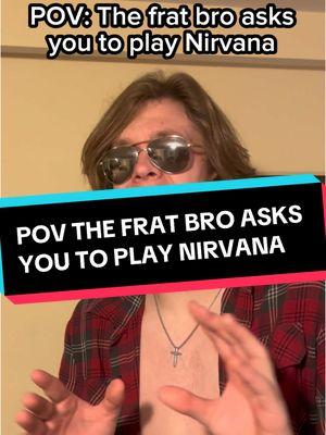 Are your frat experiences the same or just me? #guitar #rock #metal #grunge #nirvana #frat #fraternity #funny #relatable #fyp #foryou 