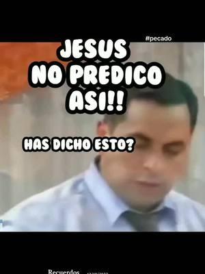 Jesucristo  NO  predicó así!!  has dicho ésto? 🤔🤔 se predico del pecado escucha ésto.  #Recuerdos #iglesia #fyp #fe #cree #alegriiaas #jesuschrist #pecado #pecados 