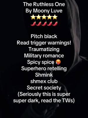 Blurb:  What if there was a super hero retelling, but SHE got the super cool metal arm? What if she were hunted by three masked humans? What if?  The Ruthless one is a harrowing story of power and acceptance that grips you by the throat and doesn’t let go. It has spicy, trauma, explosions, masked men, group scenes, and a super secret sex club, what could be better?! After Maura becomes the main focus of a military operation, her life is turned upside down. When she comes face to face with her captors, plans change, and she becomes the object of their desires. Will Maura be saved, or become just another target?  Touch her and 💀  MFM, MFMM, MMMFF, FF, MMM Primal play Masked man Stalker Military men Super hero “Enhanced people” - - #darkromance ##whychoose##militaryromancebooks##militaryromancebook##darkromancereads##BookTok