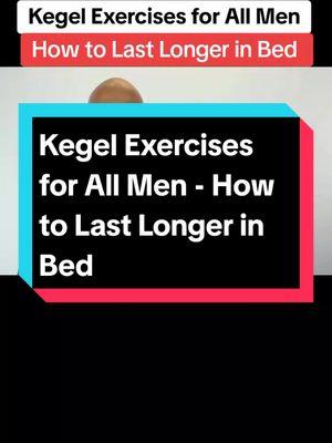 Kegel Exercises for All Men - How to Last Longer in Bed  #KegelExercises #MensHealth #Stamina #LastLonger #PelvicHealth #FitnessTips #WellnessForMen #BetterPerformance #HealthyHabits #HolisticHealth 