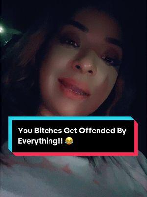 #offended #bitch #bitchplease #gtfo #foryou #humor 