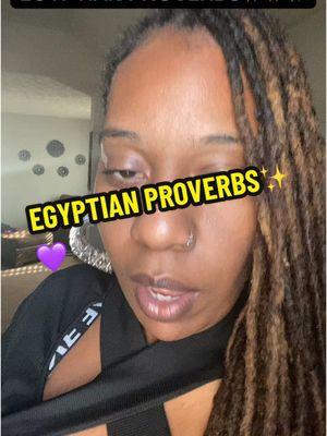 I highly suggest y’all go read the Egyptian proverbs!!! I can assure  you if you listen with your heart these will hit differently.💪🏽✨💜#yayasworld777 #higherconciousness #blackmenoftiktok #blackwomenoftiktok #spirituality #fyp #deconstructiontiktok #egyptianproverbs 