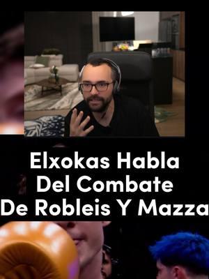 Elxokas Habla Del Combate De Robleis Y Mazza #elxokas #elxokasclip #elxokasoutofcontext #elxokastwitch #elxokasfyp #elxokasenfadado #elxokaspov #elxokasteniarazoncuandodijo #elxokasamenaza #elxokasmejoresmomentos #elxokastelodice  #robleis #robleisiutu #robleisclips #robleisx2 #robleisedit #robleisyjuan #robleisfans #robleisiutufan #robleis2021 #tomasmazza #tomasmazzaclips #tomasmazzagod #tomasmazzaconsejos #tomasmazzaclip #tomasmazzaymili #tomasmazzaenespaña #tomasmazzamotivacion #tomasmazzayjulisavioli #clipsdetwich #mejoresmomentos #mejoresmomentostwitch #mejoresmomentostwitchespaña #twitch #twitchstreamer #twitchtok #twitchclips #twitchespaña #twitchespañol #twitchespañaclips #twitchespañolclips #twitchespaña🇪🇸 #viral #viralvideo #viraltiktok #foryou #parati #ftyp @elxokas @elxokasoutofcontext @xokasarmy @robleisiutu @robleiskick @robleis_clipsxd @mazzatomas @tomaasmazzaa @tomasmazzaclip