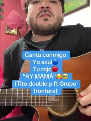 AY MAMA 😈🔥 @TITODOUBLEP💰🖤 @Grupo Frontera Oficial #tik #tok #paratii #foryoupage #musica #canciones #guitartok #duos #duet #cantante 