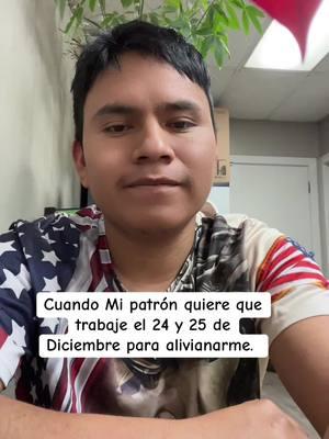 Cuándo mi patrón quiere que trabaje el 24 y el 25 de diciembre según para alivianarme #831 #Eu #fypシ゚viral🖤tiktok☆♡🦋 #fideltriqui #fypシ゚viral🖤tiktok☆♡🦋myvideo 