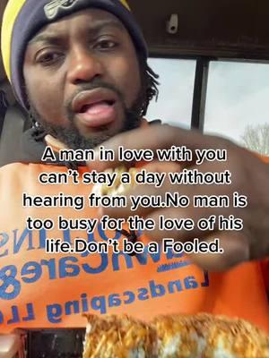 A man in love with you can’t stay a day without hearing from you.No man is too busy for the love of his life.Don’t be a Fooled.  #fyp #landscaping_king #vibe #onthisday #lifeistooshorthavefun #facts #haveasenseofhumor #standonbusiness #comedia #treateachotherright #havefaith #nocap #LoveIsLove 