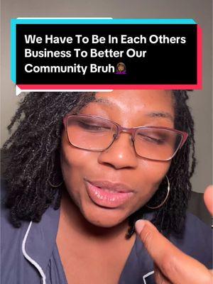 Replying to @user1781848862987 We Have To Be In Each Others Business To Better Our Community Bruh🤦🏾‍♀️#fypage #blacktok #blacklove #reachoneteachone #blackpeopleproblems  