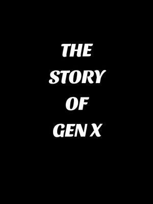 THE STORY OF GEN X @Joe Boyd (CalledForAdventure)  #generationx #genx #genxtiktokers #genxcrew #genxkid #70s #80s #90s #history #information #memories #justforfun #foryoupage #fypシ #viralvideo 