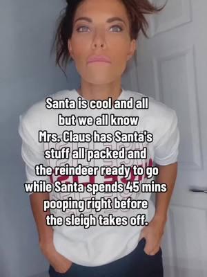 Santa is cool and all but we all know Mrs. Claus has Santa' stuff all packed and the reindeer ready to go while Santa spends 45 mins pooping right before the sleigh takes off. And he probably lost track of time because he was sending funny memes. 😂 #husbandandwifehumor #husbandandwifecomedy #momcomedy #momhumor #marriagecomedy #wifehumor #husbandandwife  #marriagehumor #relationshiphumor #wivesover35 #MomsofTikTok #wivesoftiktok  #relatable #marriagehum #momedy #christmashumor #memesoftiktok #momedy #momtoker 