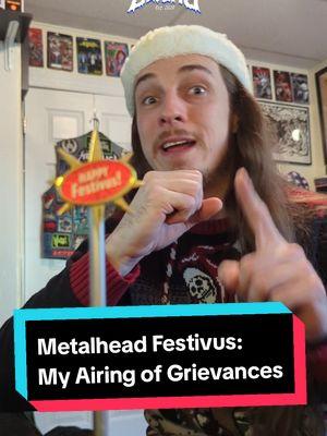 A Metalhead Festivus Miracle!  #festivusfortherestofus #festivus #seinfeld #frankcostanza #metalhead #deathmetal #metalmusic #brutaldeathmetal #blackmetal #battlevest #thrashmetal #fyp #heavymusic #numetal #metal #hxc #metalcommunity #heavymetal #metalcore #deathcore #hardcore #heavymusic #doommetal #metalshow #concert #metalconcert #metalmerch #bandmerch 