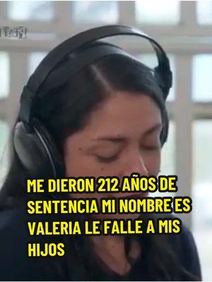 me dieron 212 años de sentencia me llamo valeria #valeria #penitencia #mihistoria #mivida #sentencia #familia #carcel  #videoviral #potcast #usa #prision #soyyulay7   