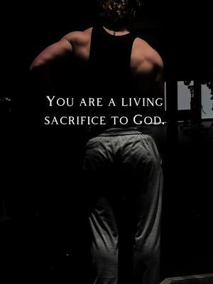 The highest form of worship is self sacrifice. #God #selfsacrifice #Jesus #temple #holyspirit #Christian #Love #romans #physique #healthy 