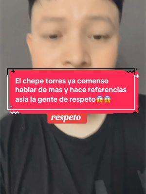 #El chepe torres ya comenso ablar demas y hace referencias asia la gente de respeto😱#alceltizoc #josetorreselrey00enamorado #cebollossinprejuicio #viraltiktok #josetorreselrey00 