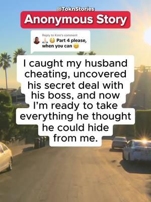 Replying to @Kimi Anonymous Story Part 4 I caught my husband cheating, uncovered his secret deal with his boss, and now I’m ready to take everything he thought he could hide #tiktokstories #cheatinghusband #husband #marriagestory #secrets #affair #crazystory #anonymous #divorcetok #caughtcheating #storytimes 