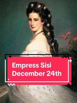 Empress Sisi #theempress #austria #empresssisi #empresselisabeth #history #womenshistory #december24th #christmaseve #decemberbirthday 