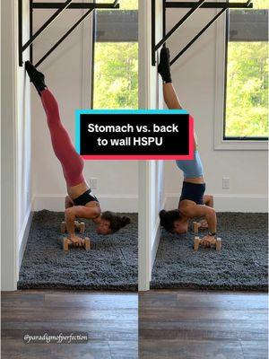 Stomach vs. back to wall handstand push ups: 
 
 - Back to wall HSPU: allows you to practice more of the vertical push required for the HSPU to build strength without the balance challenge.  Yes, the back does arch a bit more, but it's great for building the strength
 
 - Stomach to wall HSPU: allows you to practice the lean and body shape required for a free standing HSPU while not having to worry about balance. You can also go a little deeper with more shoulder motion because of this lean.
 
 Train with me in the Paradigm of Perfection + Train app!  
 
 Fit: @PTULA | code*: LAURA
 Supps: @Legion Athletics          | code*: LAURA
 Parallettes: Movement Made - discount code*: paradigmofperfection
 *I do make a small commission when my code/link is used, which helps me make more content for you! ❤️
 
 © 2024 Paradigm of Perfection, LLC
 
 #workouttok #workout #muscleup #calisthenics #HSPU #handstandpushup #calisthenicsgirls #fyp 