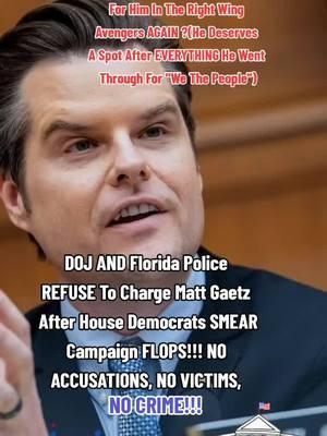 #greenscreen DOJ And Florida Police REFUSE To Charge Matt Gaetz After House Democrats SMEAR Campaign FLOPS #fyp #foryoupage #mattgaetz #houseofrepresentatives #houseethicscommittee #congressman #attorneygeneral #trumpnominee #florida #floridasheriff  #doj  #americafirstcoalition #rightwingavengers #conservative #republican #democrats #smearcampaign #nocrime  #honeypot #ethics #trumpadministration #uscongress #capitalhill #washingtondc  #trump #nocharges #allegations #notcredible #wethepeople #unitedwestand #dividedwefall #trumpadministration #unitedontiktok #👊🏻👊🏼👊🏽👊🏾👊🏿 #strongertogether #onenationundergod #1776 #declarationofindependence #billofrights #usconstitution #pledgeofallegiance #redwhiteandblue #🇺🇲 #genx #american #indiginous #patriot #livefreeordie 