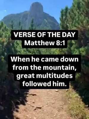 VERSE OF THE DAY  Matthew 8:1  When he came down from the mountain, great multitudes followed him.  #wednesdaywisdom #bible #bibleverse #bibleinspiration #biblestudy #verseoftheday #unstoppablefaith #friendship #stayencouraged #beinspired #JesusChristisLord #dailydevo #motivation #fyp #christmas #creatorsearchinsights #christiantiktok #christiantiktokcomunity 